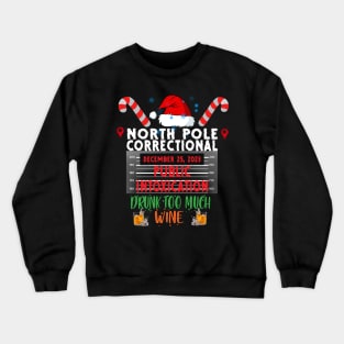 North Pole Correctional Public Intoxication Drank Too Much Wine Crewneck Sweatshirt